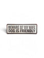 Beware of My Wife Dog Is Friendly Tin Sign